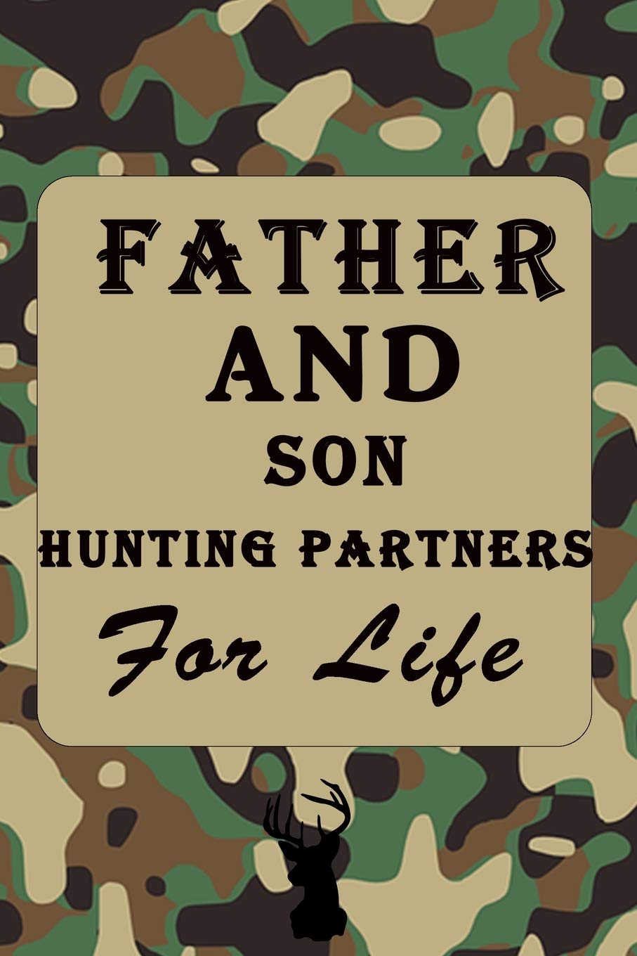 Father And Son Hunting Partners For Life: Hunting Log Book: Hunting Journal, Perfect Gifts for Men, Women, Kids,Hunting Notebook, Hunting Record ... pgs / Softcover Matte Finish / Outdoor Sport